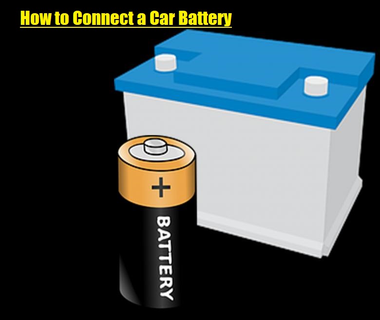 How to Connect a Car Battery